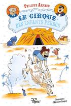 Couverture du livre « Le cirque des enfants perdus » de Philippe Arnaud et Eleonore Ampuy aux éditions Sarbacane