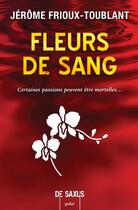 Couverture du livre « Fleurs de sang » de Jerome Frioux-Toublant aux éditions De Saxus