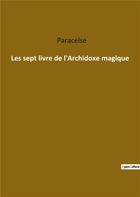 Couverture du livre « Les sept livre de l'archidoxe magique » de Paracelse aux éditions Culturea