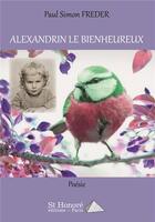 Couverture du livre « Alexandrin le bienheureux » de Simon Freder Paul aux éditions Saint Honore Editions