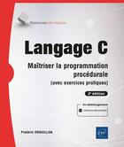 Couverture du livre « Langage C : maîtriser la programmation procédurale (avec exercices pratiques) (2e édition) » de Frederic Drouillon aux éditions Eni