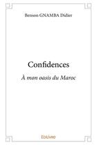 Couverture du livre « Confidences - a mon oasis du maroc » de Benson Gnamba Didier aux éditions Edilivre