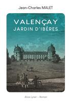 Couverture du livre « Valencay, jardin d'ibères » de Jean-Charles Malet aux éditions Alice Lyner