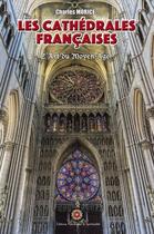 Couverture du livre « Les cathédrales françaises : l'art du Moyen Age » de Morice Charles aux éditions Patrimoine & Spiritualite