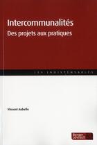 Couverture du livre « Intercommunalité ; des projets aux pratiques » de Vincent Aubelle aux éditions Berger-levrault