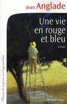 Couverture du livre « Une vie en rouge et bleu » de Jean Anglade aux éditions Calmann-levy