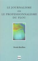 Couverture du livre « Le journalisme ou le professionnalisme du flou » de Ruellan D aux éditions Pu De Grenoble