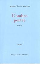 Couverture du livre « L'ombre portee » de Marie-Claude Vincent aux éditions Mercure De France