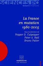 Couverture du livre « La France en mutation 1980-2005 » de Bruno Palier et Pepper Culpepper et Peter A. Hall aux éditions Presses De Sciences Po