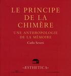 Couverture du livre « Le principe de la chimère ; une anthropologie de la mémoire » de Carlo Severi aux éditions Rue D'ulm