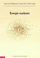 Couverture du livre « Énergie nucléaire » de Jean-Louis Basdevant et Michel Spiro et James Rich aux éditions Ecole Polytechnique
