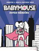 Couverture du livre « Babymouse Tome 2 ; super héroïne » de Jennifer Holm et Matthew Holm aux éditions La Martiniere Jeunesse