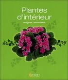 Couverture du livre « Plantes d'intérieur ; soigner, entretenir » de Pierre Nessmann aux éditions Saep