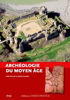 Couverture du livre « Archéologie du Moyen âge » de Joelle Burnouf et Isabelle Catteddu aux éditions Ouest France
