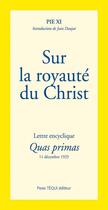 Couverture du livre « Sur la royaute du Christ » de Pie Xi aux éditions Tequi