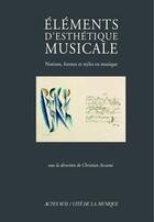 Couverture du livre « Éléments d'esthétique musicale ; notions, formes et styles en musique » de Christian Accaoui aux éditions Actes Sud