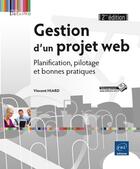 Couverture du livre « Gestion d'un projet web ; planification, pilotage et bonnes pratiques (2e édition) » de Vincent Hiard aux éditions Eni