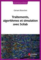 Couverture du livre « Traitements, algorithmes et simulation avec Scilab » de Gerard Blanchet aux éditions Hermes Science Publications