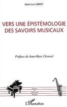 Couverture du livre « Vers une epistemologie des savoirs musicaux » de Leroy/Chouvel aux éditions L'harmattan
