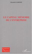 Couverture du livre « Le capital memoire de l'entreprise » de Elizabeth Gardere aux éditions L'harmattan