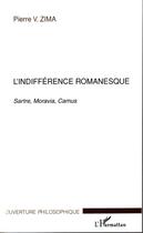 Couverture du livre « L'indifférence romanesque : Sartre, Moravia, Camus » de Pierre V. Zima aux éditions L'harmattan