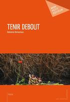 Couverture du livre « Tenir debout » de Damienne Derreumaux aux éditions Publibook