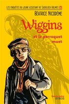 Couverture du livre « Wiggins et le perroquet muet » de Beatrice Nicodeme aux éditions Syros