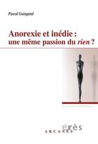Couverture du livre « Anorexie et inédie ; une même passion du rien ? » de Pascal Guingand aux éditions Eres