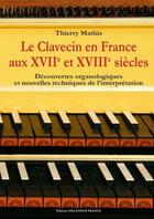 Couverture du livre « Le clavecin en france aux 17e et 18e siecles - decouvertes organologiques et nouvelles techniques de » de Mathis Thierry aux éditions Delatour