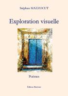 Couverture du livre « Exploration visuelle » de Stephan Mazzocut aux éditions Benevent