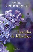 Couverture du livre « Les lilas de Kharkov » de Mylene Demongeot aux éditions Pygmalion