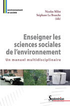 Couverture du livre « Enseigner les sciences sociales de l'environnement ; un manuel multidisciplinaire » de Stephane La Branche et Nicolas Milot aux éditions Presses Universitaires Du Septentrion