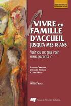 Couverture du livre « Vivre en famille d'accueil jusqu'à mes 18 ans ; voir ou ne pas voir mes parents ? » de  aux éditions Pu De Quebec