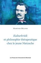 Couverture du livre « Kulturkritik et philosophie therapeutique chez le jeune nietzsche » de Beland Marine aux éditions Les Presses De L'universite De Montreal