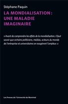 Couverture du livre « La mondialisation : une maladie imaginaire » de Stephane Paquin aux éditions Pu De Montreal