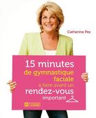 Couverture du livre « 15 minutes de gymnastique faciale a faire avant un rendez-vous important » de Catherine Pez aux éditions Les Éditions De L'homme