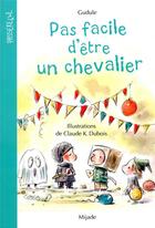 Couverture du livre « Pas facile d'être un chevalier » de Gudule et Dubois Claude K aux éditions Mijade