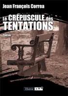 Couverture du livre « Le crépuscule des tentations » de Jean-Francois Correa aux éditions Elzevir