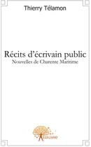 Couverture du livre « Récits d'écrivain public ; nouvelles de Charente-Maritime » de Thierry Telamon aux éditions Edilivre