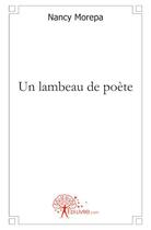 Couverture du livre « Un lambeau de poète » de Nancy Morepa aux éditions Edilivre