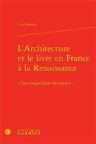 Couverture du livre « L'architecture et le livre en France à la renaissance ; une magnifique décadence ? » de Yves Pauwels aux éditions Classiques Garnier