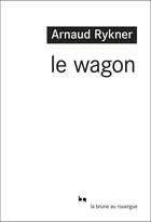 Couverture du livre « Le wagon » de Arnaud Rykner aux éditions Editions Du Rouergue