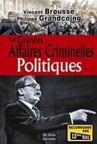 Couverture du livre « Les grandes affaires criminelles politiques » de Vincent Brousse et Philippe Grandcoing aux éditions De Boree