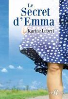 Couverture du livre « Le secret d'Emma » de Karine Lebert aux éditions De Boree