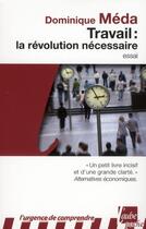 Couverture du livre « Travail, la révolution nécessaire » de Dominique Méda aux éditions Editions De L'aube