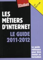 Couverture du livre « Les métiers d'internet ; le guide 2011-2012 » de Jean-Michel Oullion aux éditions L'etudiant