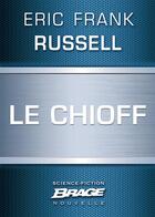 Couverture du livre « Le Chioff » de Russell Eric Frank aux éditions Bragelonne