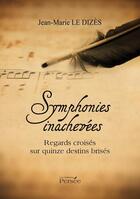 Couverture du livre « Symphonies inachevées ; regards croisés sur quinze destins brisés » de Jean-Marie Le Dizes aux éditions Persee