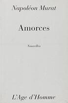 Couverture du livre « Amorces » de Murat/Napoleon aux éditions L'age D'homme