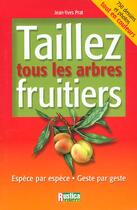 Couverture du livre « Taillez tous les arbres fruitiers » de Jean-Yves Prat aux éditions Rustica